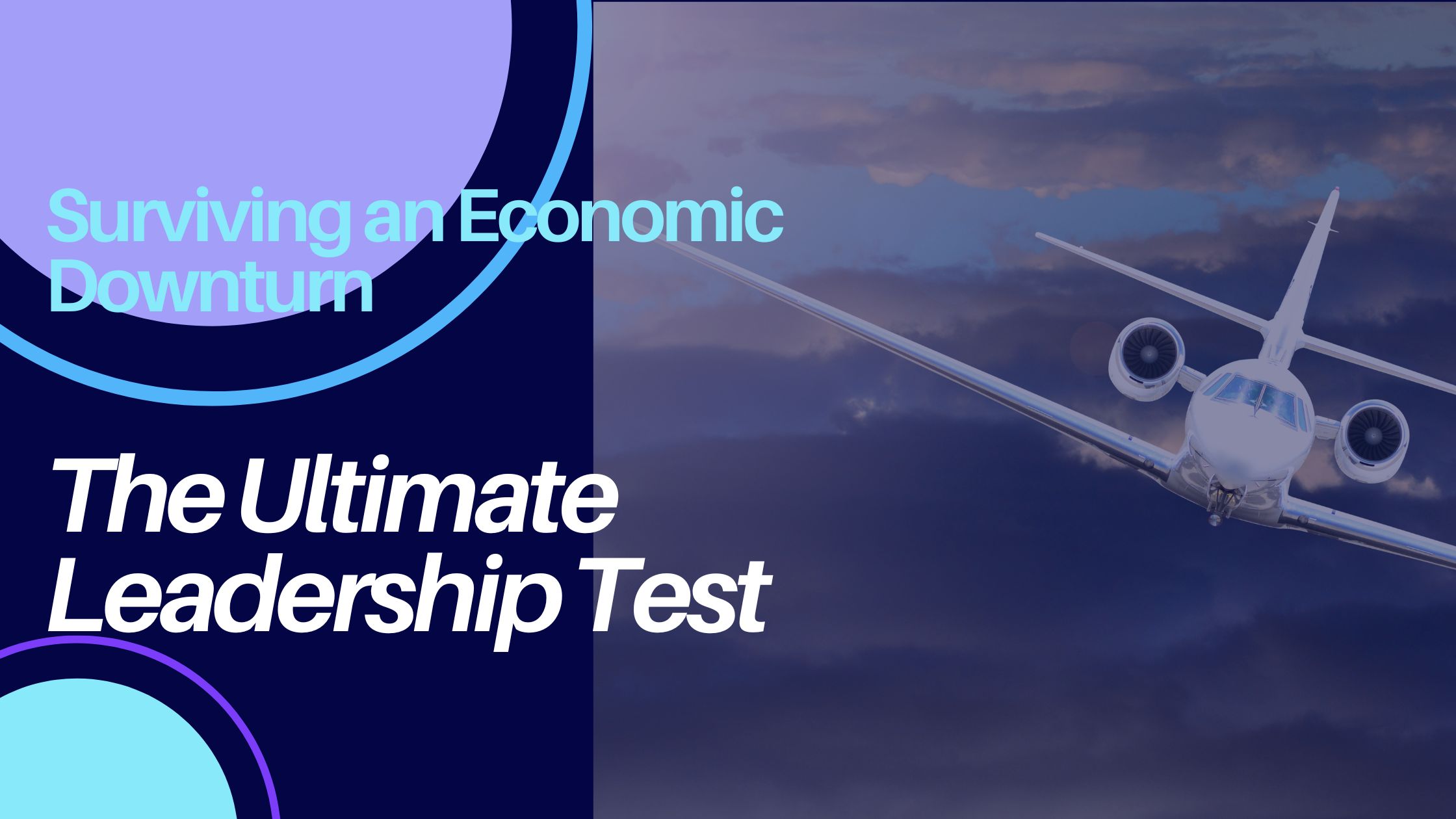 Surviving an Economic Downturn – The Ultimate Leadership Test